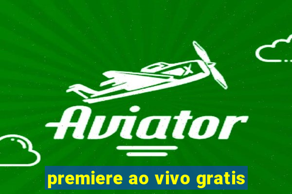 premiere ao vivo gratis